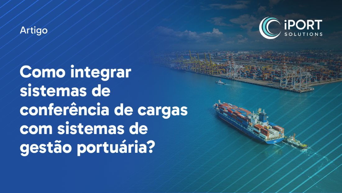 Como integrar sistemas de conferência de cargas com sistemas de gestão portuária? 